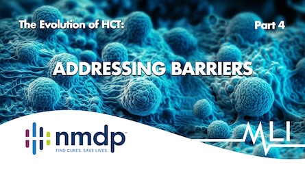 The Evolution of HCT, Part 4: Addressing Barriers