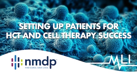 Setting Up Patients for HCT and Cell Therapy Success