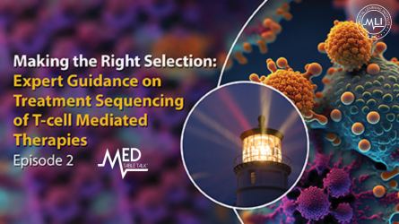 The Power of Community: Translating Innovations into Care in NHL and HL | Making the Right Selection: Expert Guidance on Treatment Sequencing of T-cell Mediated Therapies