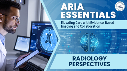 ARIA Essentials: Elevating Care with Evidence-Based Imaging and Collaboration (Radiology Perspectives)